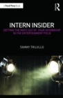 Intern Insider : Getting the Most Out of Your Internship in the Entertainment Field - Book