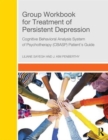 Group Workbook for Treatment of Persistent Depression : Cognitive Behavioral Analysis System of Psychotherapy-(CBASP) Patient’s Guide - Book