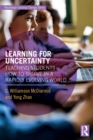 Learning for Uncertainty : Teaching Students How to Thrive in a Rapidly Evolving World - Book