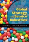 Global Strategy in the Service Industries : Dynamics, Analysis, Growth - Book