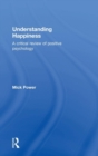 Understanding Happiness : A critical review of positive psychology - Book