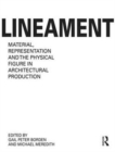 Lineament: Material, Representation and the Physical Figure in Architectural Production - Book