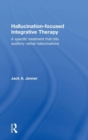 Hallucination-focused Integrative Therapy : A Specific Treatment that Hits Auditory Verbal Hallucinations - Book