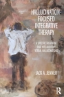 Hallucination-focused Integrative Therapy : A Specific Treatment that Hits Auditory Verbal Hallucinations - Book