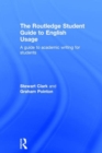 The Routledge Student Guide to English Usage : A guide to academic writing for students - Book