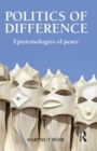Politics of Difference : Epistemologies of Peace - Book