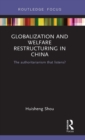 Globalization and Welfare Restructuring in China : The Authoritarianism That Listens? - Book