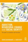 Addiction, Behavioral Change and Social Identity : The path to resilience and recovery - Book