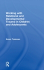 Working with Relational and Developmental Trauma in Children and Adolescents - Book