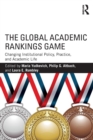 The Global Academic Rankings Game : Changing Institutional Policy, Practice, and Academic Life - Book