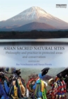 Asian Sacred Natural Sites : Philosophy and practice in protected areas and conservation - Book