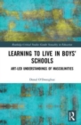 Learning to Live in Boys’ Schools : Art-led Understandings of Masculinities - Book