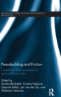 Peacebuilding and Friction : Global and Local Encounters in Post Conflict-Societies - Book