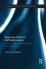 Resolving Claims to Self-Determination : Is There a Role for the International Court of Justice? - Book
