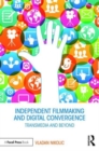 Independent Filmmaking and Digital Convergence : Transmedia and Beyond - Book