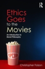 Ethics Goes to the Movies : An Introduction to Moral Philosophy - Book