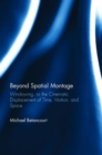 Beyond Spatial Montage : Windowing, or the Cinematic Displacement of Time, Motion, and Space - Book