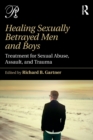 Healing Sexually Betrayed Men and Boys : Treatment for Sexual Abuse, Assault, and Trauma - Book