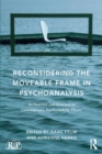 Reconsidering the Moveable Frame in Psychoanalysis : Its Function and Structure in Contemporary Psychoanalytic Theory - Book