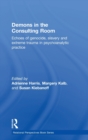 Demons in the Consulting Room : Echoes of Genocide, Slavery and Extreme Trauma in Psychoanalytic Practice - Book
