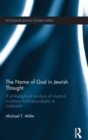 The Name of God in Jewish Thought : A Philosophical Analysis of Mystical Traditions from Apocalyptic to Kabbalah - Book