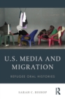 U.S. Media and Migration : Refugee Oral Histories - Book