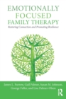 Emotionally Focused Family Therapy : Restoring Connection and Promoting Resilience - Book