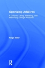 Optimizing AdWords : A Guide to Using, Mastering, and Maximizing Google AdWords - Book