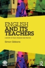 English and Its Teachers : A History of Policy, Pedagogy and Practice - Book