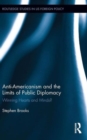 Anti-Americanism and the Limits of Public Diplomacy : Winning Hearts and Minds? - Book