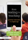 From Texting to Teaching : Grammar Instruction in a Digital Age - Book