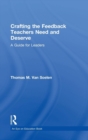 Crafting the Feedback Teachers Need and Deserve : A Guide for Leaders - Book