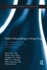 Public Policymaking in Hong Kong : Civic Engagement and State-Society Relations in a Semi-Democracy - Book