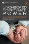Unchecked Corporate Power : Why the Crimes of Multinational Corporations Are Routinized Away and What We Can Do About It - Book