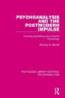 Psychoanalysis and the Postmodern Impulse : Knowing and Being since Freud's Psychology - Book