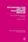 Psychoanalysis and the Postmodern Impulse : Knowing and Being since Freud's Psychology - Book