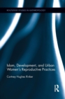 Islam, Development, and Urban Women's Reproductive Practices - Book