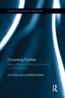 Consuming Families : Buying, Making, Producing Family Life in the 21st Century - Book