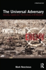 The Universal Adversary : Security, Capital and 'The Enemies of All Mankind' - Book