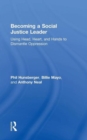 Becoming a Social Justice Leader : Using Head, Heart, and Hands to Dismantle Oppression - Book