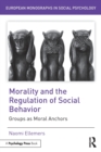 Morality and the Regulation of Social Behavior : Groups as Moral Anchors - Book