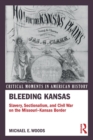Bleeding Kansas : Slavery, Sectionalism, and Civil War on the Missouri-Kansas Border - Book
