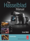 The Hasselblad Manual : A Comprehensive Guide to the System - Book