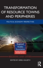 Transformation of Resource Towns and Peripheries : Political economy perspectives - Book