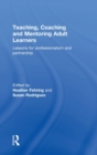 Teaching, Coaching and Mentoring Adult Learners : Lessons for professionalism and partnership - Book