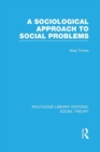 A Sociological Approach to Social Problems (RLE Social Theory) - Book