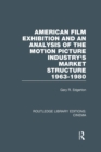 American Film Exhibition and an Analysis of the Motion Picture Industry's Market Structure 1963-1980 - Book