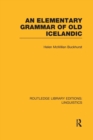 An Elementary Grammar of Old Icelandic (RLE Linguistics E: Indo-European Linguistics) - Book