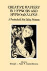 Creative Mastery in Hypnosis and Hypnoanalysis : A Festschrift for Erika Fromm - Book