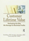 Customer Lifetime Value : Reshaping the Way We Manage to Maximize Profits - Book